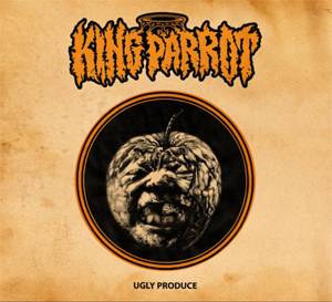 King Parrot : Ugly Produce